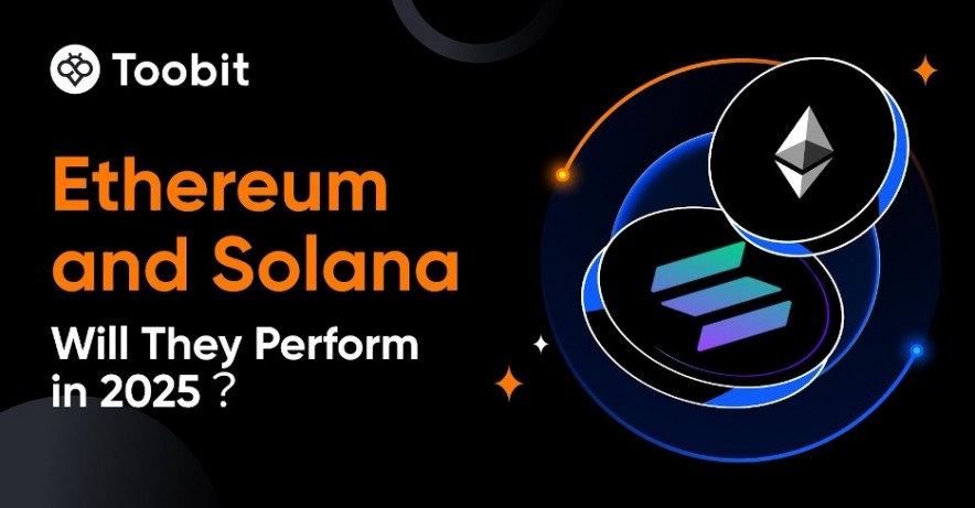 Toobit on Ethereum and Solana: Will They Perform in 2025?